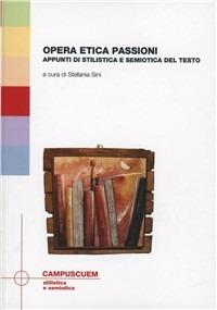 Opera etica passioni. Appunti di stilistica e semiotica del testo  - Libro CUEM 2019, Stilistica e semiotica | Libraccio.it