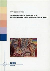 Schematismo e simbolicità. La questione dell'immaginare in Kant - Francesca Manco - Libro CUEM 2019, Filosofia | Libraccio.it