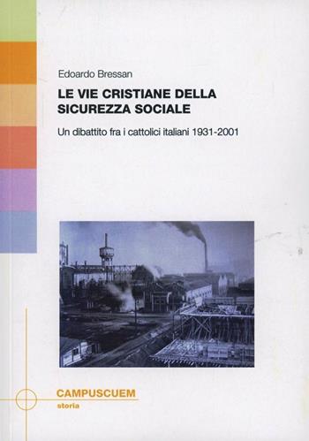 Le vie cristiane della sicurezza sociale. Un dibattito fra cattolici italiani 1931-2001 - Edoardo Bressan - Libro CUEM 2019, Storia | Libraccio.it
