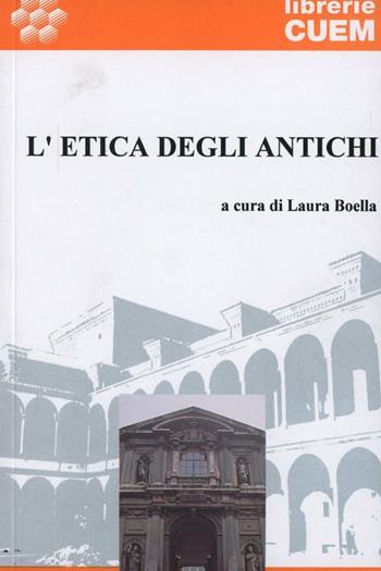 L'etica degli antichi - Laura Boella - Libro CUEM 2019, Filosofia | Libraccio.it
