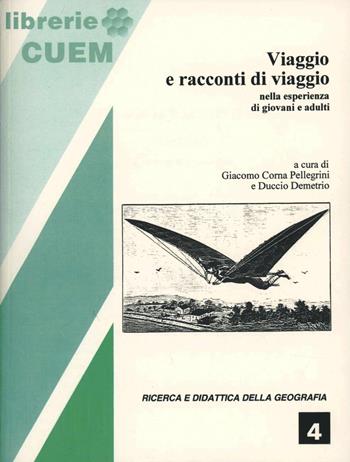 Viaggio e racconti di viaggio. Nell'esperienza di giovani e adulti - Giacomo Corna Pellegrini, Duccio Demetrio - Libro CUEM 2019, Ricerca e didattica della geografia | Libraccio.it