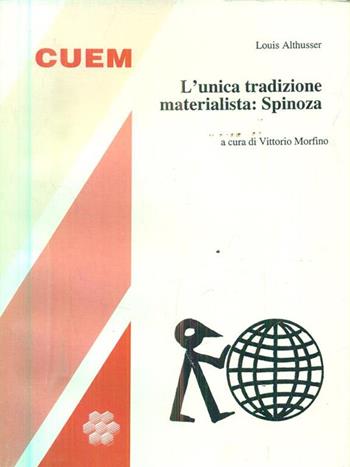 L'unica tradizione materialista: Spinoza - Louis Althusser - Libro CUEM 2015, Filosofia | Libraccio.it