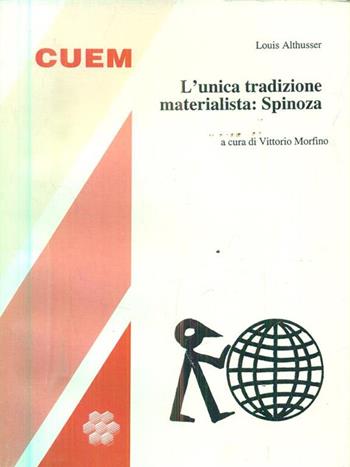 L' unica tradizione materialista: Spinoza - Louis Althusser - Libro CUEM 2015, Filosofia | Libraccio.it