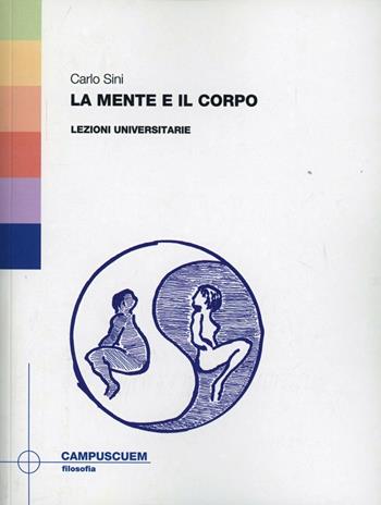 La mente e il corpo. Lezioni universitarie - Carlo Sini - Libro CUEM 2019, Filosofia | Libraccio.it