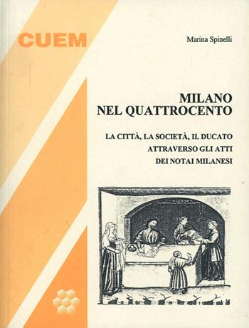 Milano nel '400. La città, la società, il ducato attraverso gli atti dei notai milanesi - Marina Spinelli - Libro CUEM 2019, Storia | Libraccio.it