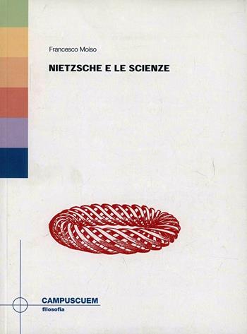Nietzsche e le scienze - Francesco Moiso - Libro CUEM 2017, Filosofia | Libraccio.it
