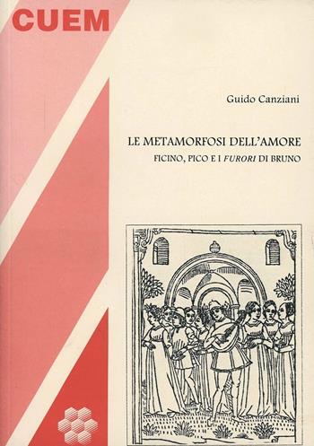 La metamorfosi dell'amore. Ficino, Pico e i «furori» di Bruno - Guido Canziani - Libro CUEM 2019, Filosofia | Libraccio.it