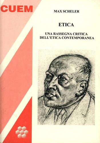 Etica. Una rassegna critica dell'etica contemporanea - Max Scheler - Libro CUEM 2019, Filosofia | Libraccio.it