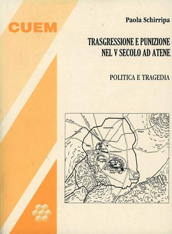 Trasgressione e punizione nel V secolo ad Atene. Politica e tragedia - Paola Schirripa - Libro CUEM 2019, Scienze dell'antichità | Libraccio.it