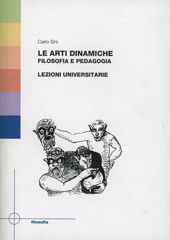 Le arti dinamiche. Filosofia e pedagogia. Lezioni universitarie - Carlo Sini - Libro CUEM 2019, Filosofia | Libraccio.it