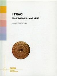 I Traci. Tra l'Egeo e il Mar Nero - Paola Schirripa - Libro CUEM 2019, Scienze dell'antichità | Libraccio.it