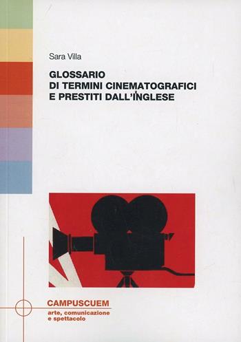 Glossario dei termini cinematografici e prestiti dall'inglese - Sara Villa - Libro CUEM 2019, Arte, comunicazione e spettacolo | Libraccio.it