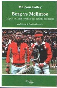 Borg vs McEnroe - Malcom Folley - Libro Effepi Libri 2006 | Libraccio.it