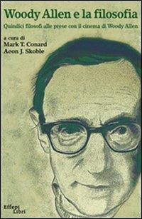 Woody Allen e la filosofia. Quindici filosofi alle prese con il cinema di Woody Allen  - Libro Effepi Libri 2007 | Libraccio.it