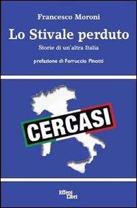Lo stivale perduto. Storie di un'altra Italia - Francesco Moroni - Libro Effepi Libri 2015 | Libraccio.it