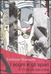 I sogni e gli spari. Il '77 di chi non c'era - Emiliano Sbaraglia - Libro Azimut (Roma) 2007, Cesura | Libraccio.it