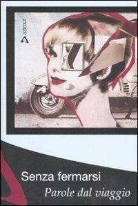 Senza fermarsi. Parole dal viaggio  - Libro Azimut (Roma) 2008, Ex-aggero | Libraccio.it
