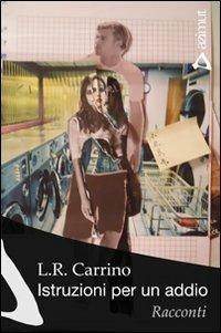 Istruzioni per un addio - L. R. Carrino - Libro Azimut (Roma) 2010, Aión | Libraccio.it