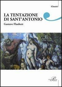 La tentazione di Sant'Antonio - Gustave Flaubert - Libro Perrone 2013, I classici | Libraccio.it