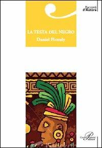 La testa del negro - Daniel Picouly - Libro Perrone 2007, Racconti d'autore | Libraccio.it