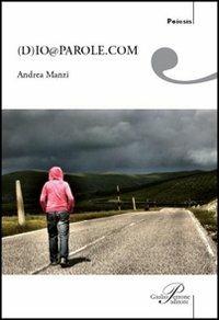(D)io@parole.com - Andrea Manzi - Libro Perrone 2015, Poiesis | Libraccio.it