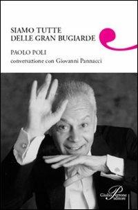 Siamo tutte delle gran bugiarde - Paolo Poli, Giovanni Pannacci - Libro Perrone 2009, Biotón | Libraccio.it