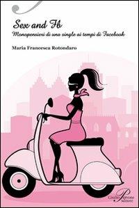 Sex & FB. Monopensieri di una single ai tempi di Facebook - M. Francesca Rotondaro - Libro Perrone 2009, Dabla | Libraccio.it