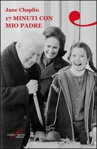 17 minuti con mio padre - Jane Chaplin - Libro Perrone 2009, Biotón | Libraccio.it