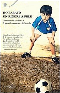 Ho parato un rigore a Pelé  - Libro Perrone 2010 | Libraccio.it