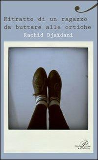 Ritratto di un ragazzo da buttare alle ortiche - Rachid Djaïdani - Libro Perrone 2011, Hinc | Libraccio.it