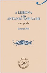 A Lisbona con Antonio Tabucchi. Una guida - Lorenzo Pini - Libro Perrone 2012, Passaggi di dogana | Libraccio.it