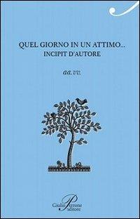 Quel giorno in un attimo...  - Libro Perrone 2011, L'antologica | Libraccio.it