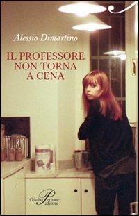 Il professore non torna a cena - Alessio Dimartino - Libro Perrone 2013, Hinc | Libraccio.it