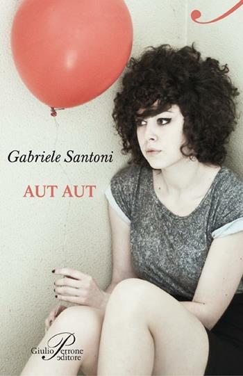 Aut aut - Gabriele Santoni - Libro Perrone 2012, Hinc | Libraccio.it