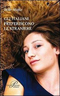 Gli italiani preferiscono le straniere - Dante Maffia - Libro Perrone 2012 | Libraccio.it