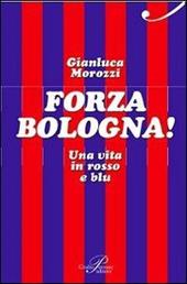 Forza Bologna! Una vita in rosso e blu