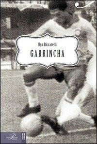 Garrincha - Ugo Riccarelli - Libro Perrone 2013, Racconti d'autore | Libraccio.it