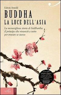 Buddha. La luce dell'Asia. La meravigliosa storia di Siddhartha: il principe che rinunciò a tutto per trovare se stesso - Edwin Arnold - Libro Perrone 2013, Hinc | Libraccio.it