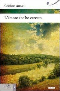 L'amore che ho cercato - Cristiano Armati - Libro Perrone 2013, Hinc | Libraccio.it