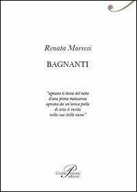 Bagnanti - Renata Morresi - Libro Perrone 2013, Poiesis | Libraccio.it