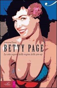 Betty Page. La vita segreta della regina delle pin-up - Lorenza Fruci - Libro Perrone 2013, Biotón | Libraccio.it
