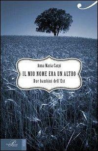 Il mio nome era un altro - Anna M. Carpi - Libro Perrone 2013, Racconti d'autore | Libraccio.it