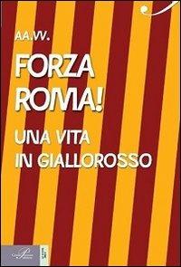 Forza Roma! Una vita in giallorosso  - Libro Perrone 2013, Le nuove onde | Libraccio.it