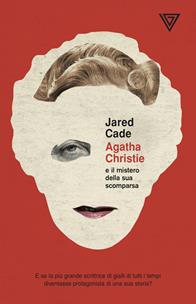 Agatha Christie e il mistero della sua scomparsa - Jared Cade - Libro Perrone 2014, Biotón | Libraccio.it