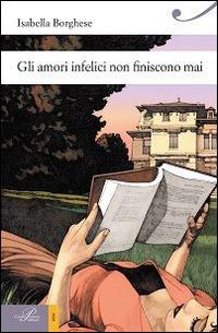 Gli amori infelici non finiscono mai - Isabella Borghese - Libro Perrone 2014, Hinc | Libraccio.it