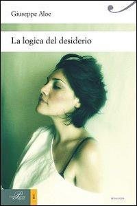 La logica del desiderio - Giuseppe Aloe - Libro Perrone 2011, Hinc | Libraccio.it