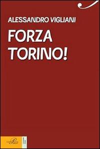 Forza Torino! Una vita in granata - Alessandro Vigliani - Libro Perrone 2014, Le nuove onde | Libraccio.it