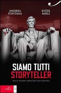 Siamo tutti storyteller. Dalla fiction americana alla politica - Andrea Fontana, Ester Mieli - Libro Perrone 2014, Le nuove onde | Libraccio.it