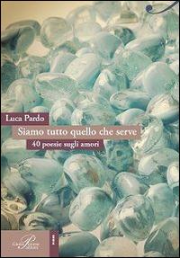 Siamo tutto quello che serve - Luca Pardo - Libro Perrone 2014, Poiesis | Libraccio.it