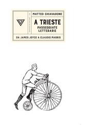 A Trieste. Passeggiate letterarie da James Joyce a Claudio Magris